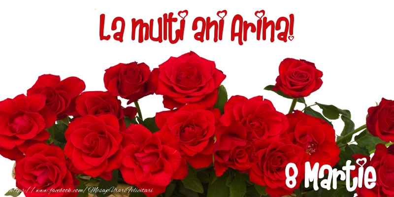 Felicitari de 8 Martie - Trandafiri | La multi ani Arina! 8 Martie