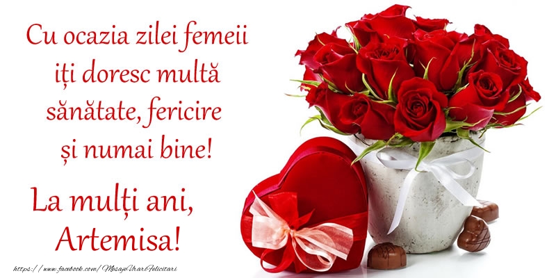 Felicitari de 8 Martie - Trandafiri | Cu ocazia zilei femeii iți doresc multă sănătate, fericire și numai bine! La mulți ani, Artemisa!