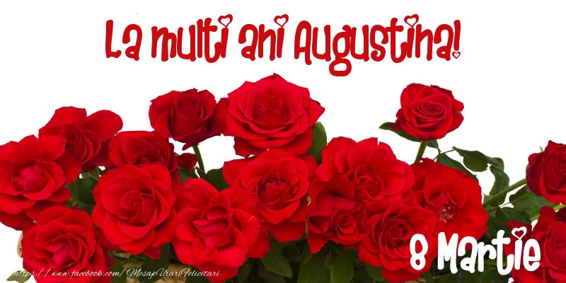 Felicitari de 8 Martie - Trandafiri | La multi ani Augustina! 8 Martie