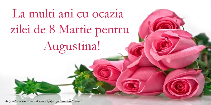 Felicitari de 8 Martie - La multi ani cu ocazia zilei de 8 Martie pentru Augustina!