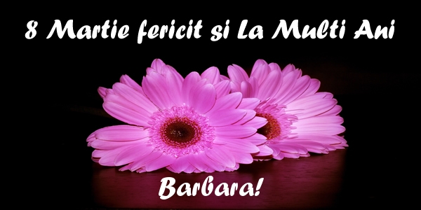 Felicitari de 8 Martie - Flori | 8 Martie fericit si La Multi Ani Barbara