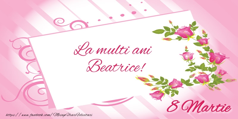 Felicitari de 8 Martie - La multi ani Beatrice! 8 Martie