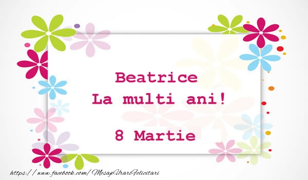 Felicitari de 8 Martie - Flori | Beatrice La multi ani! 8 martie