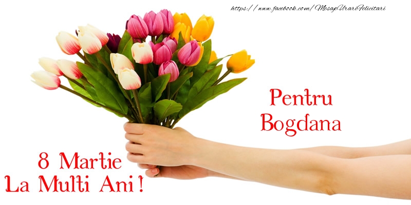 Felicitari de 8 Martie - Lalele | Pentru Bogdana, La multi ani de 8 martie!