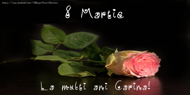 Felicitari de 8 Martie - Trandafiri | 8 Martie La multi ani Carina!