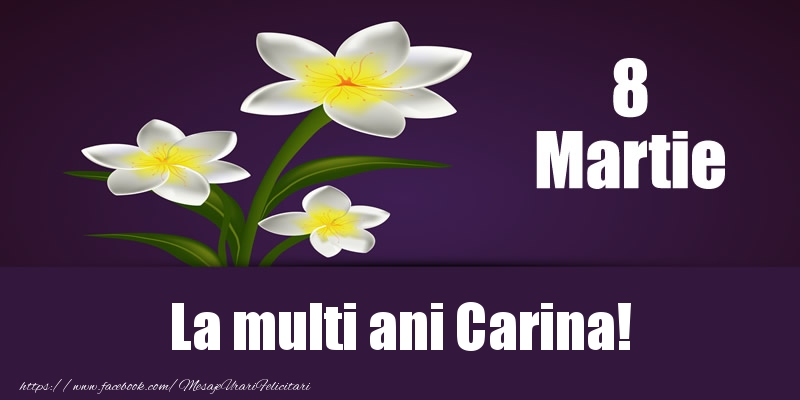 Felicitari de 8 Martie - Flori | 8 Martie La multi ani Carina!