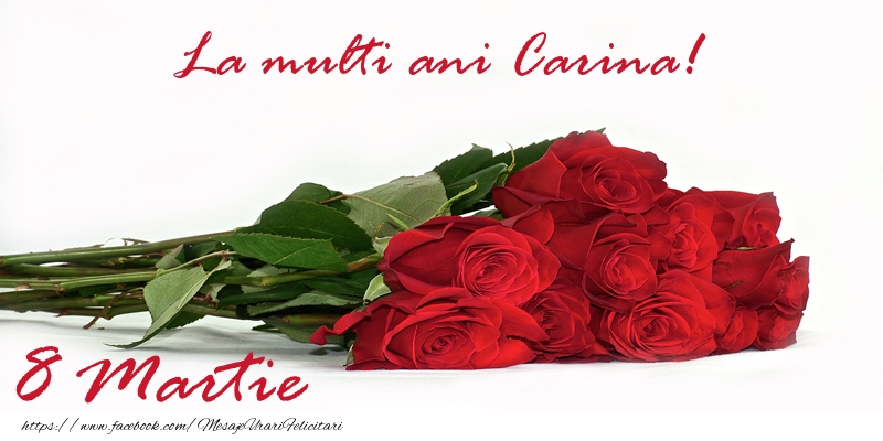 Felicitari de 8 Martie - Trandafiri | La multi ani Carina! 8 Martie