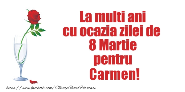 Felicitari de 8 Martie - La multi ani cu ocazia zilei de  8 Martie pentru Carmen!