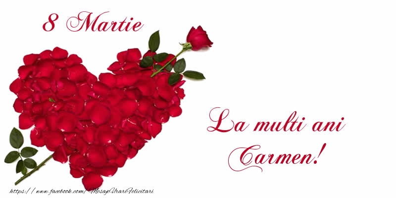 Felicitari de 8 Martie - Trandafiri | 8 Martie La multi ani Carmen!