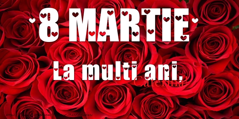 Felicitari de 8 Martie - La multi ani de 8 Martie pentru Caterina!