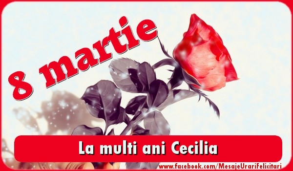 Felicitari de 8 Martie - Trandafiri | La multi ani Cecilia