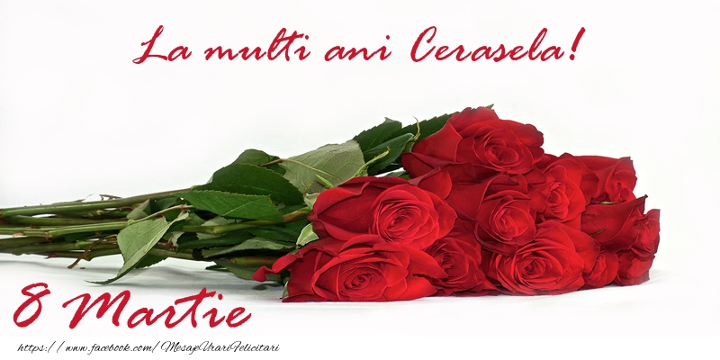 Felicitari de 8 Martie - Trandafiri | La multi ani Cerasela! 8 Martie
