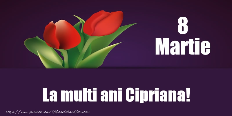 Felicitari de 8 Martie - Lalele | 8 Martie La multi ani Cipriana!