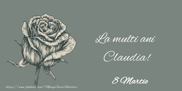Felicitari de 8 Martie - Trandafiri | La multi ani Claudia! 8 Martie
