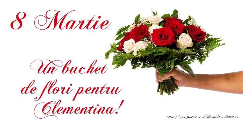 Felicitari de 8 Martie - Trandafiri | 8 Martie Un buchet de flori pentru Clementina!