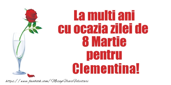 Felicitari de 8 Martie - La multi ani cu ocazia zilei de  8 Martie pentru Clementina!