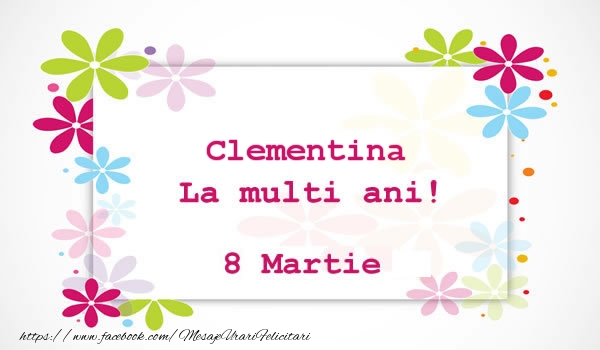 Felicitari de 8 Martie - Clementina La multi ani! 8 martie