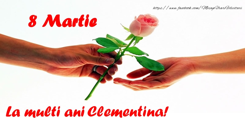 Felicitari de 8 Martie - Flori | 8 Martie La multi ani Clementina!