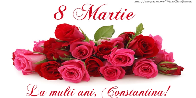 Felicitari de 8 Martie -  Felicitare cu trandafiri de 8 Martie La multi ani, Constantina!