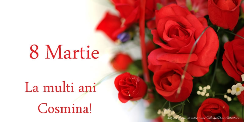 Felicitari de 8 Martie - Trandafiri | 8 Martie La multi ani Cosmina!