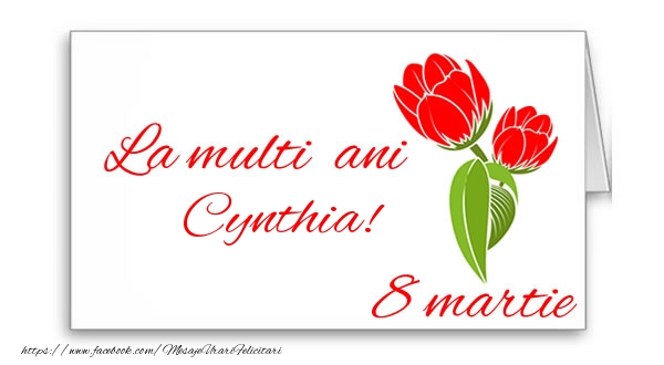 Felicitari de 8 Martie - Flori | La multi ani Cynthia!