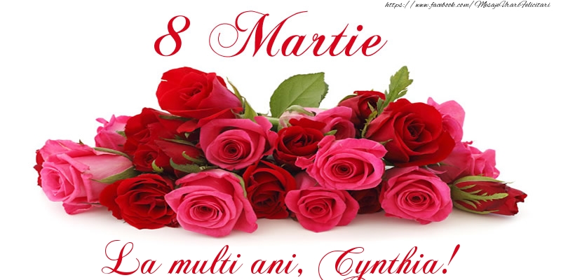 Felicitari de 8 Martie -  Felicitare cu trandafiri de 8 Martie La multi ani, Cynthia!