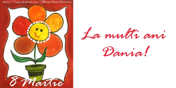Felicitari de 8 Martie - La multi ani Dania! 8 Martie