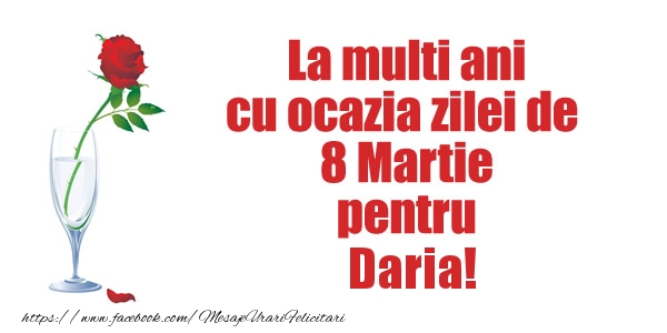 Felicitari de 8 Martie - La multi ani cu ocazia zilei de  8 Martie pentru Daria!