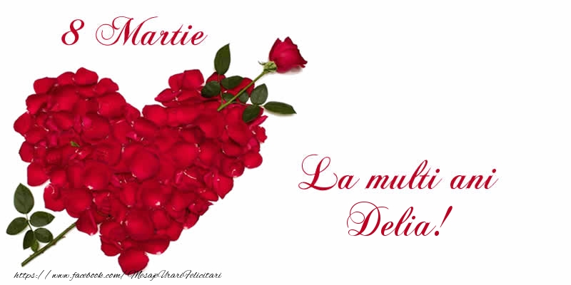 Felicitari de 8 Martie - Trandafiri | 8 Martie La multi ani Delia!