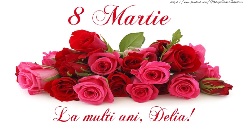 Felicitari de 8 Martie -  Felicitare cu trandafiri de 8 Martie La multi ani, Delia!