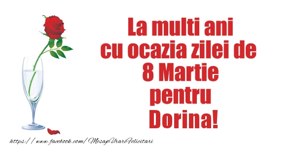 Felicitari de 8 Martie - La multi ani cu ocazia zilei de  8 Martie pentru Dorina!