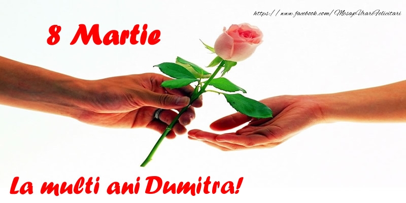 Felicitari de 8 Martie - Flori | 8 Martie La multi ani Dumitra!