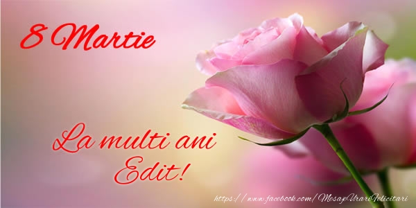 Felicitari de 8 Martie - Trandafiri | 8 Martie La multi ani Edit!