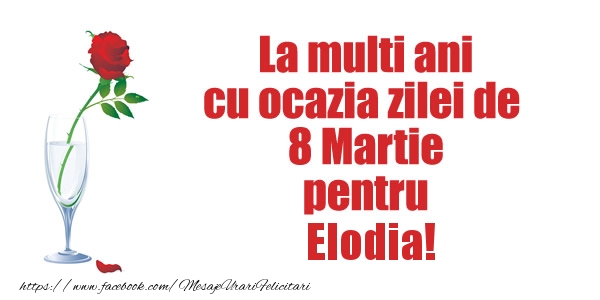 Felicitari de 8 Martie - La multi ani cu ocazia zilei de  8 Martie pentru Elodia!