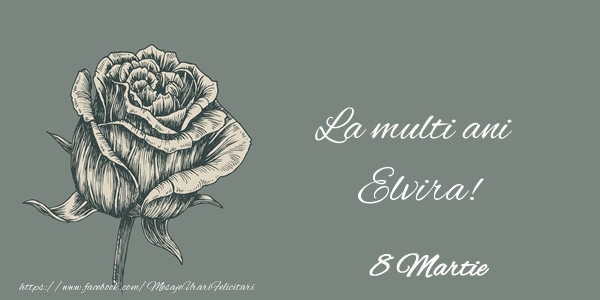 Felicitari de 8 Martie - Trandafiri | La multi ani Elvira! 8 Martie