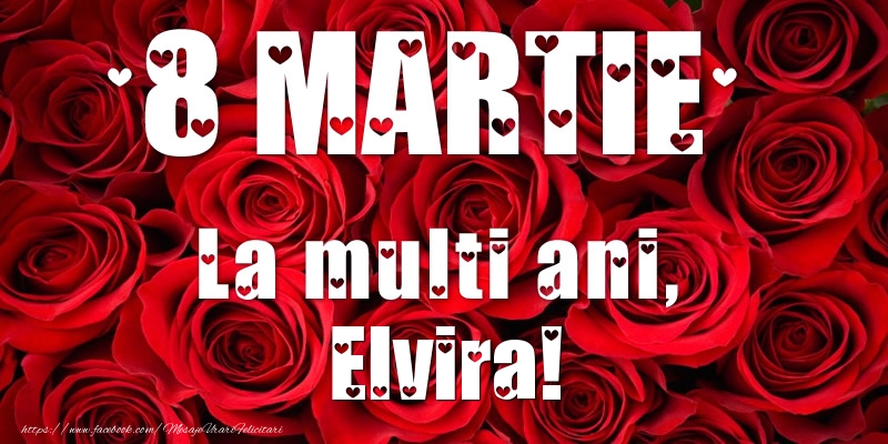 Felicitari de 8 Martie - 8 Martie La multi ani, Elvira!