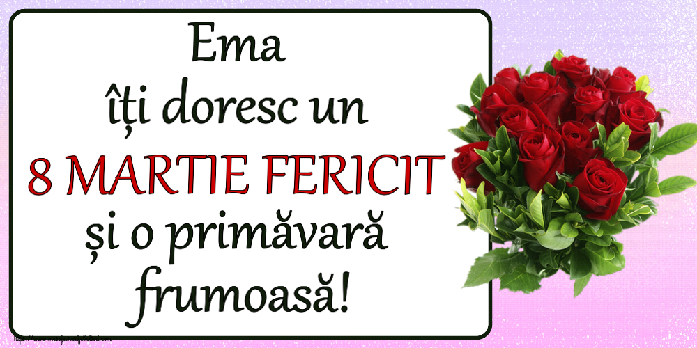 Felicitari de 8 Martie - Ema îți doresc un 8 MARTIE FERICIT și o primăvară frumoasă! ~ trandafiri roșii
