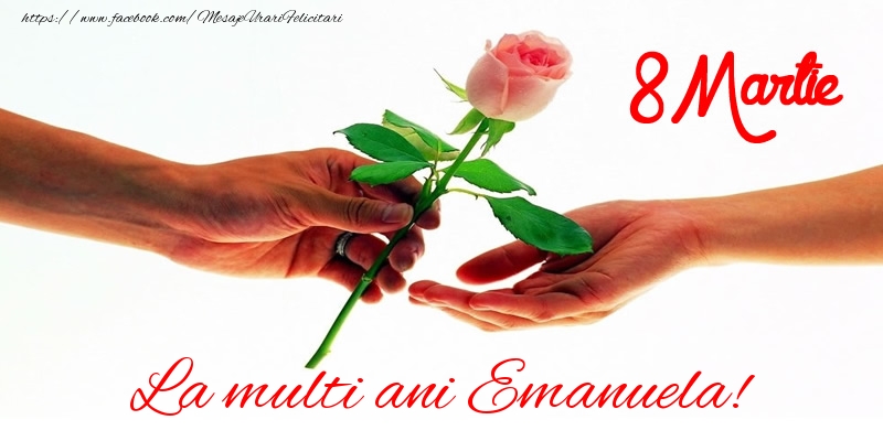 Felicitari de 8 Martie - Trandafiri | La multi ani Emanuela! 8 Martie
