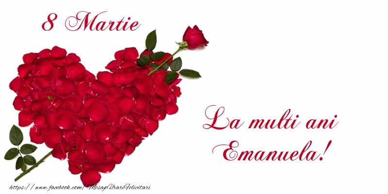 Felicitari de 8 Martie - Trandafiri | 8 Martie La multi ani Emanuela!
