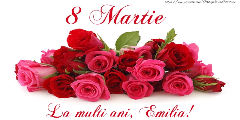 Felicitari de 8 Martie -  Felicitare cu trandafiri de 8 Martie La multi ani, Emilia!