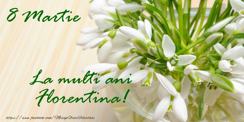 Felicitari de 8 Martie - 8 Martie La multi ani Florentina!