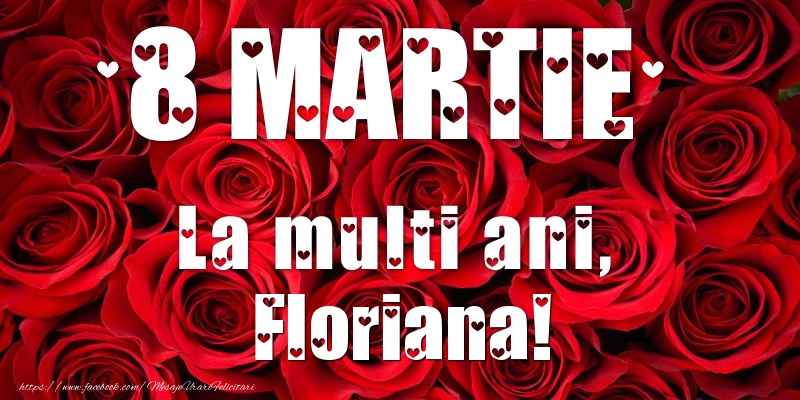 Felicitari de 8 Martie - Trandafiri | 8 Martie La multi ani, Floriana!