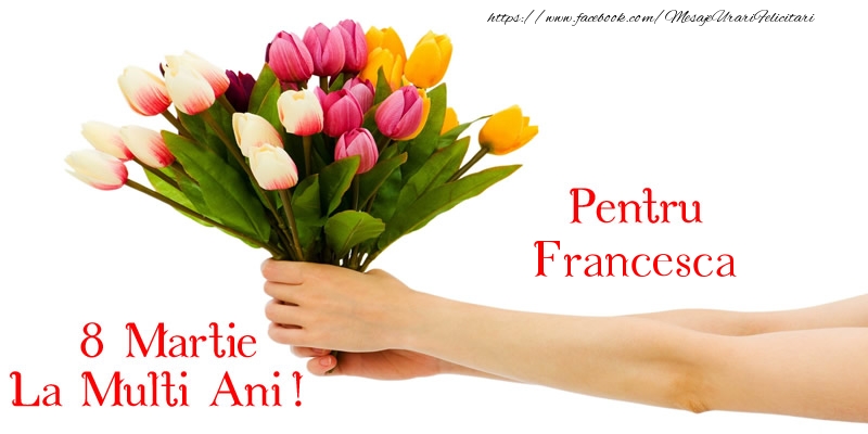 Felicitari de 8 Martie - Pentru Francesca, La multi ani de 8 martie!