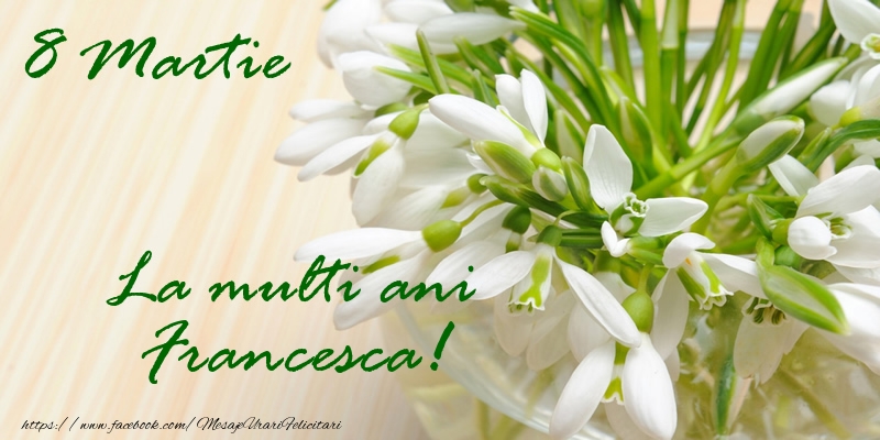 Felicitari de 8 Martie - Ghiocei | 8 Martie La multi ani Francesca!