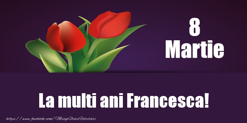 Felicitari de 8 Martie - Lalele | 8 Martie La multi ani Francesca!