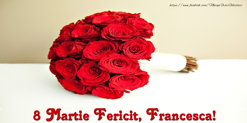 Felicitari de 8 Martie - 8 Martie Fericit, Francesca!