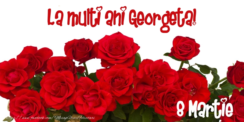 Felicitari de 8 Martie - Trandafiri | La multi ani Georgeta! 8 Martie