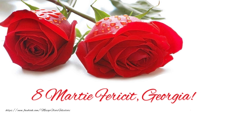Felicitari de 8 Martie - Trandafiri | 8 Martie Fericit, Georgia!