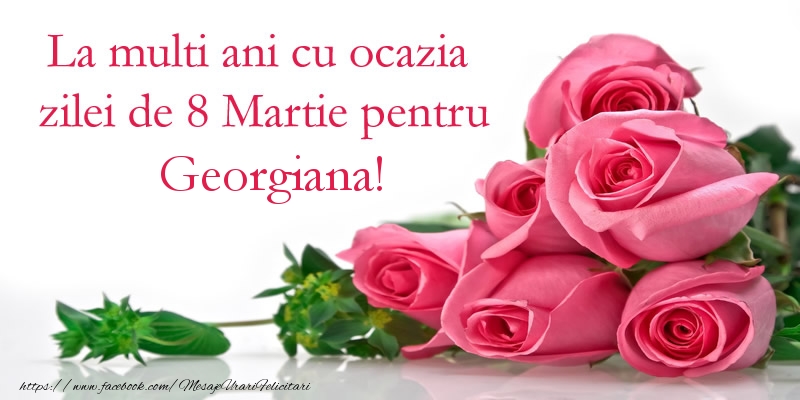 Felicitari de 8 Martie - Trandafiri | La multi ani cu ocazia zilei de 8 Martie pentru Georgiana!