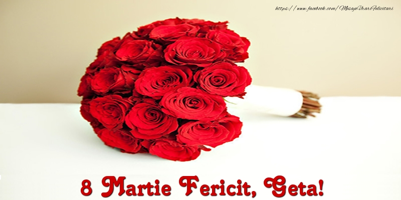 Felicitari de 8 Martie - 8 Martie Fericit, Geta!